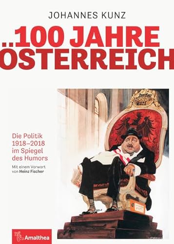 100 Jahre Österreich: Die Politik 1918–2018 im Spiegel des Humors von Amalthea